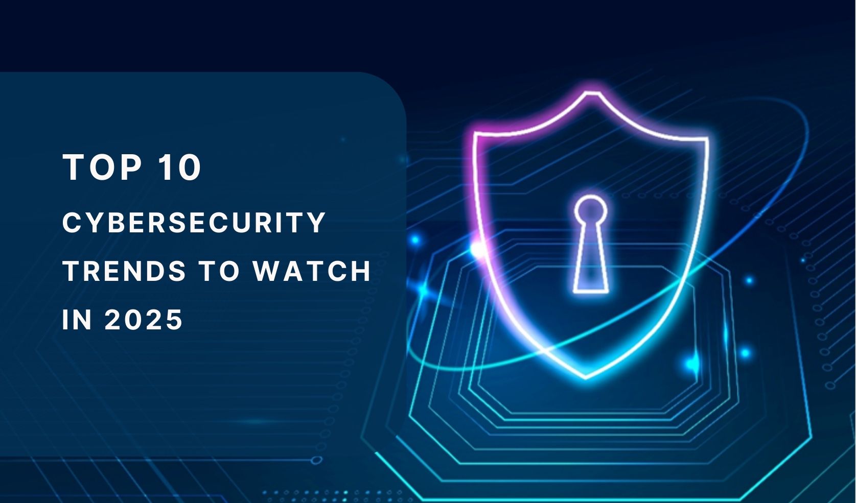 Top 10 Cybersecurity Trends to Watch in 2025