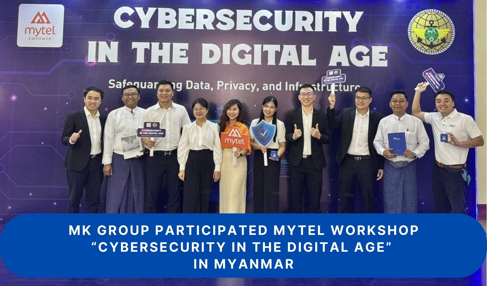 MK GROUP PARTICIPATED IN THE MYTEL WORKSHOP "CYBERSECURITY IN THE DIGITAL AGE" IN MYANMAR